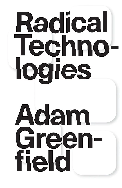 Radical Technologies: The Design Of Everyday Life