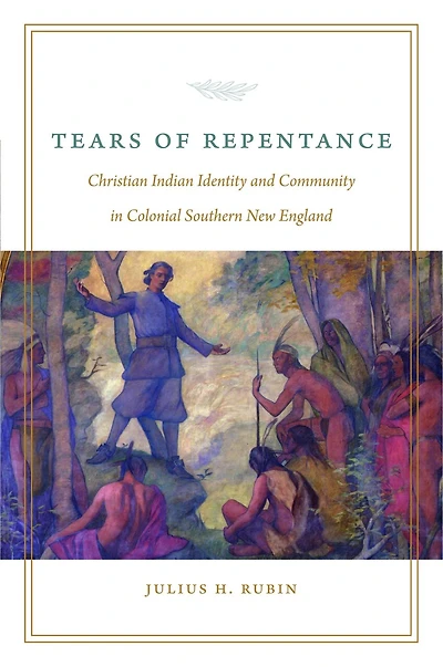 Tears of Repentance: Christian Indian Identity and Community Colonial Southern New England