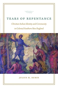 Tears of Repentance: Christian Indian Identity and Community Colonial Southern New England