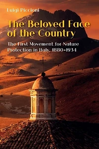 The Beloved Face Of The Country: The First Movement For Nature Protection In Italy, 1880-1934