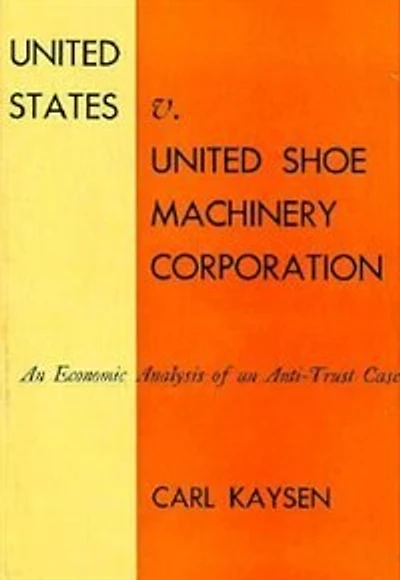 United States v. United Shoe Machinery Corporation: An Economic Analysis of an Anti-Trust Case