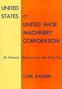 United States v. United Shoe Machinery Corporation: An Economic Analysis of an Anti-Trust Case