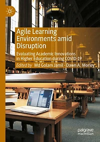 Agile Learning Environments amid Disruption: Evaluating Academic Innovations in Higher Education during COVID-19