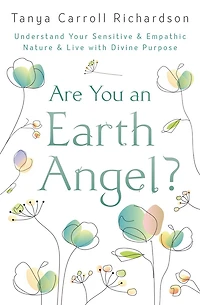 Are You An Earth Angel?: Understand Your Sensitive & Empathic Nature Live With Divine Purpose