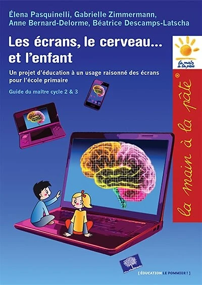 Les écrans, le cerveau... et l'enfant: un projet d'éducation à un usage raisonné des écrans pour l'école primaire