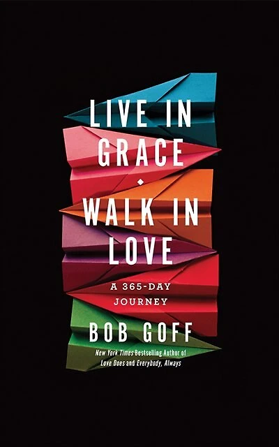 Live In Grace, Walk In Love: A 365-day Journey