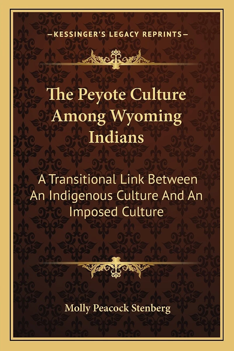 The Peyote Culture Among Wyoming Indians: A Transitional Link Between An Indigenous Culture And An Imposed Culture