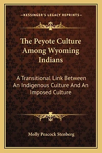 The Peyote Culture Among Wyoming Indians: A Transitional Link Between An Indigenous Culture And An Imposed Culture