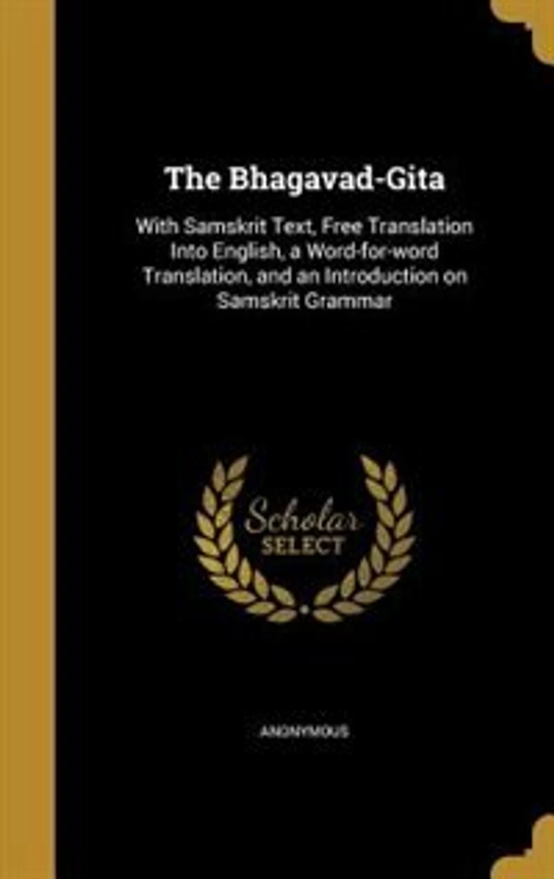 The Bhagavad-Gita: With Samskrit Text, Free Translation Into English, a Word-for-word Translation, and an Introduction