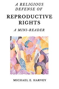 A Religious Defense of Reproductive Rights: A Mini-Reader
