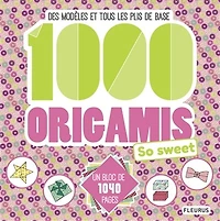 1.000 origamis so sweet: des modèles et tous les plis de base