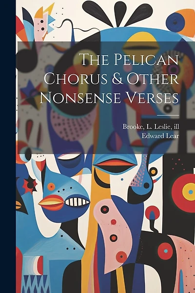The Pelican Chorus & Other Nonsense Verses