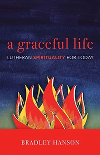 A Graceful Life: Lutheran Spirituality for Today