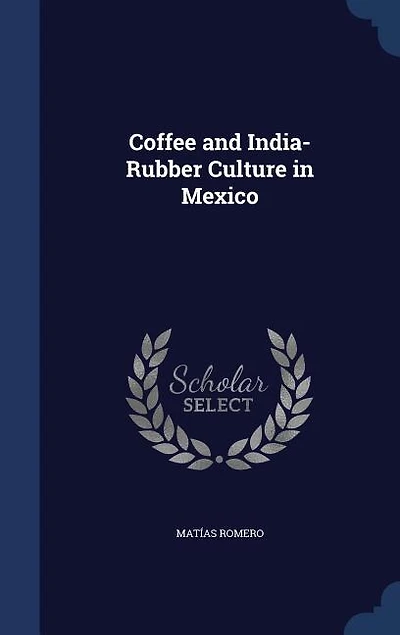 Coffee and India-Rubber Culture in Mexico