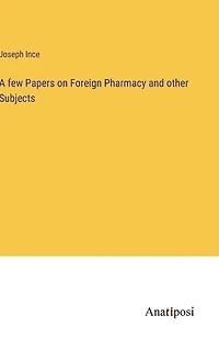 A few Papers on Foreign Pharmacy and other Subjects