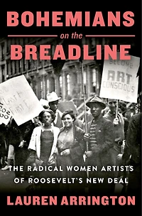 Bohemians on The Breadline: Radical Women Artists of Roosevelt's New Deal