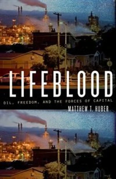 Lifeblood: Oil, Freedom, and the Forces of Capital