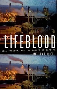 Lifeblood: Oil, Freedom, and the Forces of Capital