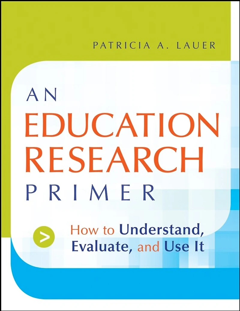An Education Research Primer: How to Understand, Evaluate and Use It