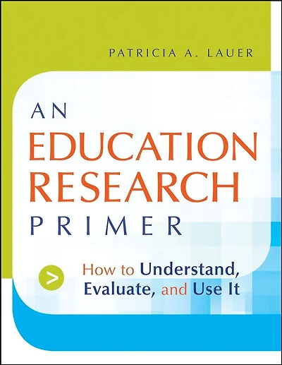 An Education Research Primer: How to Understand, Evaluate and Use It