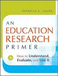 An Education Research Primer: How to Understand, Evaluate and Use It