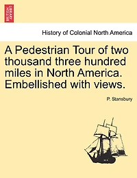 A Pedestrian Tour Of Two Thousand Three Hundred Miles In North America. Embellished With Views.