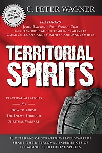 Territorial Spirits: Practical Strategies For How To Crush The Enemy Through Spiritual Warfare