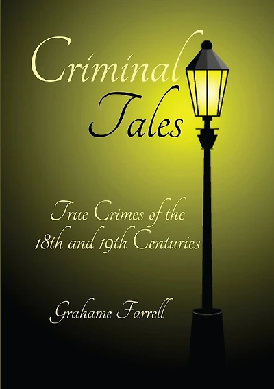 Criminal Tales: True Crimes of the 18th and 19th Centuries