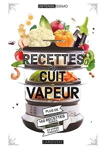 recettes au cuit-vapeur: plus de 140 saines et hyper faciles !