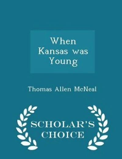 When Kansas was Young - Scholar's Choice Edition