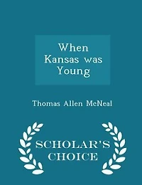 When Kansas was Young - Scholar's Choice Edition