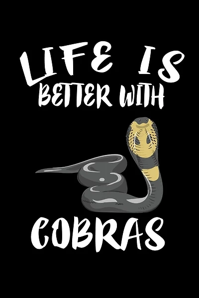 Life Is Better With Cobras: Animal Nature Collection