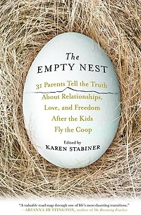 the Empty Nest: 31 Parents Tell Truth About Relationships, Love, and Freedom After Kids Fly Coop