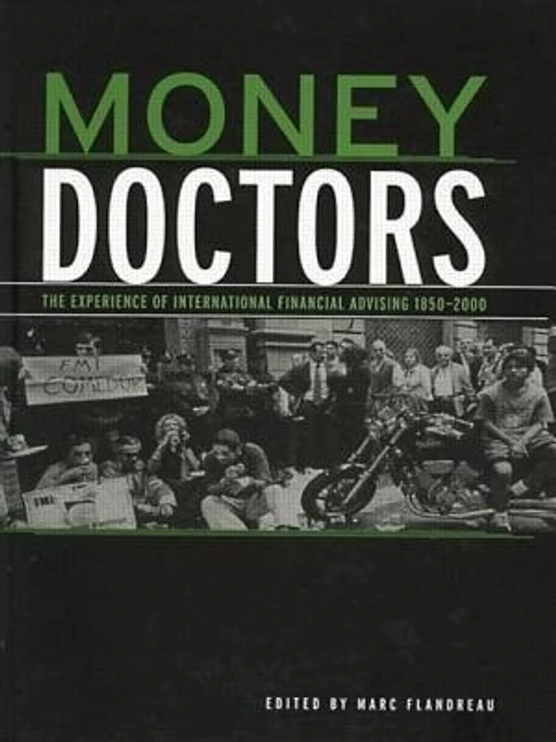 Money Doctors: The Experience Of International Financial Advising 1850-2000
