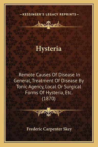 Hysteria: Remote Causes Of Disease In General, Treatment Of Disease By Tonic Agency, Local Or Surgical Forms Of Hysteria, Etc. (1870)
