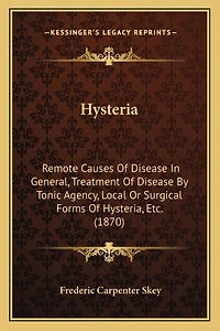 Hysteria: Remote Causes Of Disease In General, Treatment Of Disease By Tonic Agency, Local Or Surgical Forms Of Hysteria, Etc. (1870)