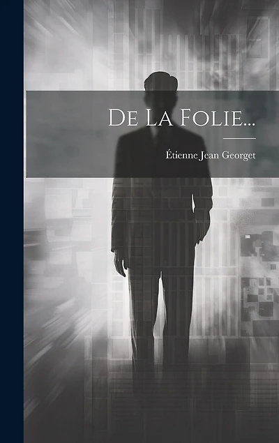 De La Folie...