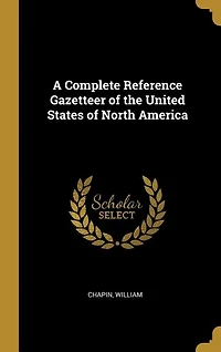 A Complete Reference Gazetteer of the United States North America