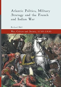 Atlantic Politics, Military Strategy and the French Indian War