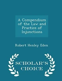 A Compendium of the Law and Practice Injunctions