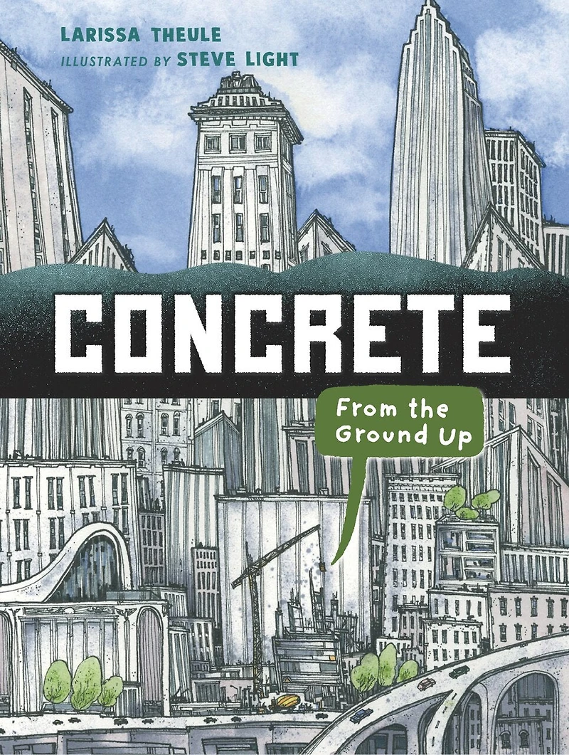 Concrete: From the Ground Up: (An Educational, Nonfiction Picture Book Exploring Science, History, and Engineering of Concrete - For Kids Ages 7-10)