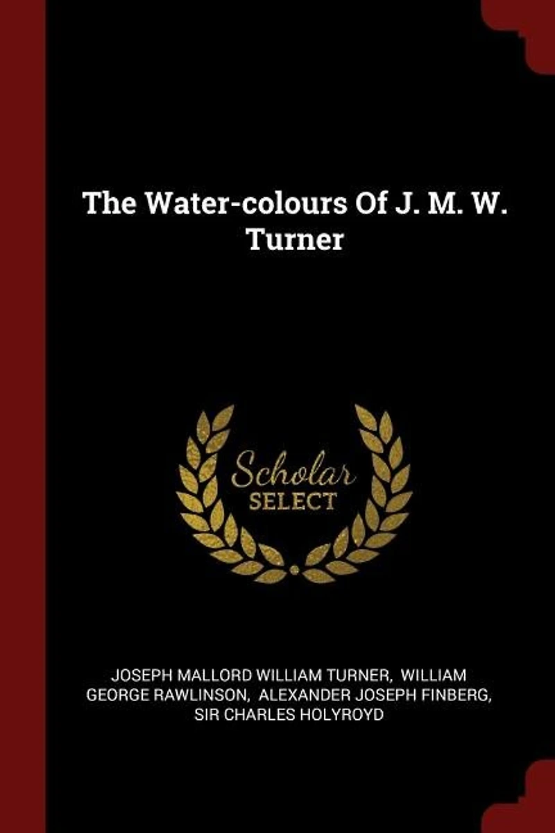 The Water Colours of J. M. W. Turner (Classic Reprint)