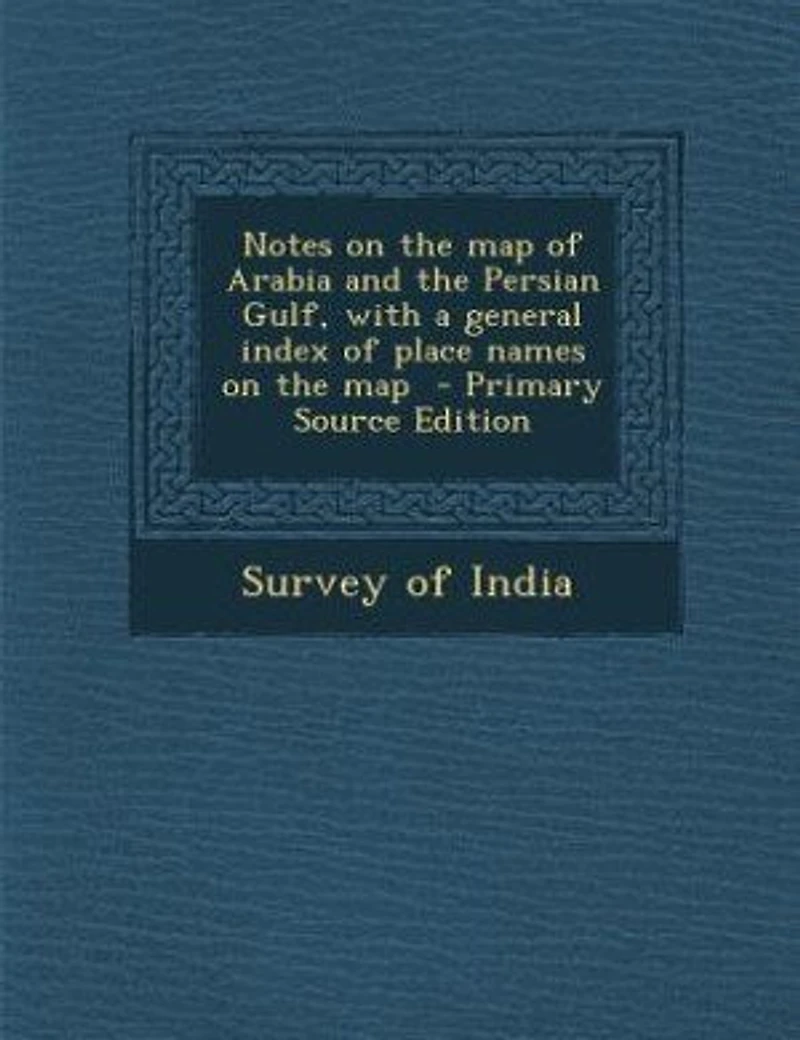 Notes on the Map of Arabia and Persian Gulf, With a General Index Place Names