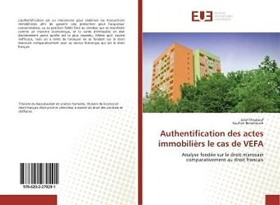 Authentification des actes immobiliers le cas de VeFA: Analyse fondee sur le droit marocain comparativement au droit francais