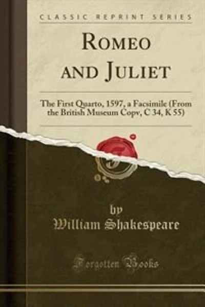 Romeo and Juliet: The First Quarto, 1597, a Facsimile (From the British Museum Copv, C 34, K 55) (Classic Reprint)
