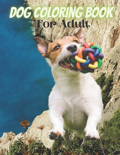 Dog Coloring Book For Adult: An Adult Coloring Book for Dog Lovers