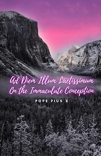 Ad Diem Illum Laetissimum. On the Immaculate Conception.