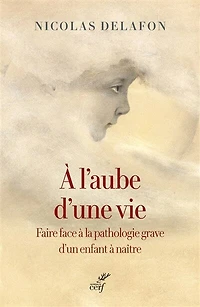 à l'aube d'une vie: faire face la pathologie grave d'un enfant naître