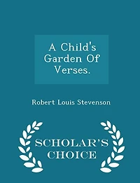 A Child's Garden Of Verses. - Scholar's Choice Edition