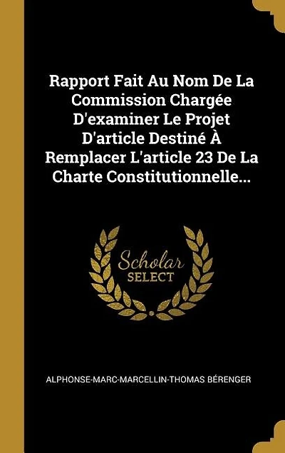 Rapport Fait Au Nom De La Commission Chargée D'examiner Le Projet D'article Destiné À Remplacer L'article 23 De La Charte Constitutionnelle...